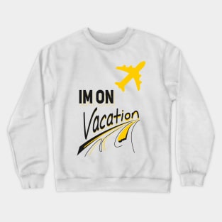 Im on vacation Crewneck Sweatshirt